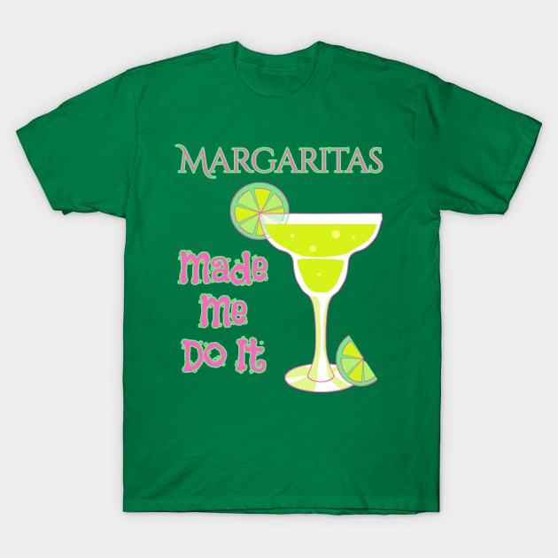 Margaritas Made Me Do It T-Shirt by macdonaldcreativestudios